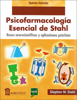 PSICOFARMACOLOGÍA ESENCIAL DE STAHL. BASES NEUROCIENTÍFICAS Y APLICACIONES PRÁCT